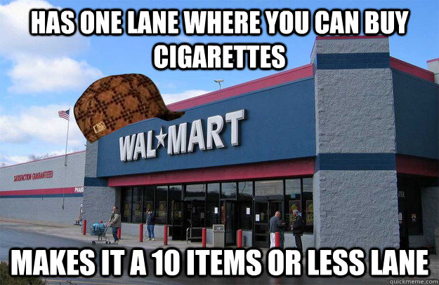 Has one lane where you can buy cigarettes  Makes it a 10 items or less lane  scumbag walmart