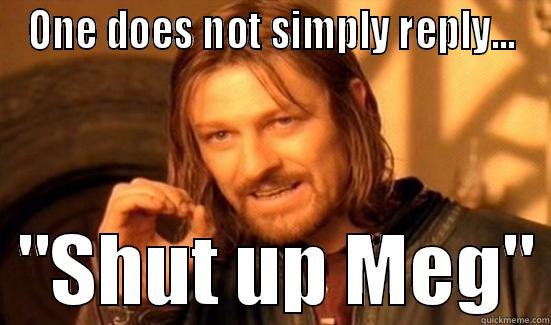 ONE DOES NOT SIMPLY REPLY...   