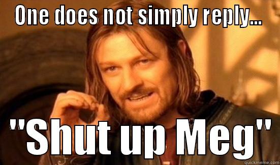 One does not Simply - ONE DOES NOT SIMPLY REPLY...   