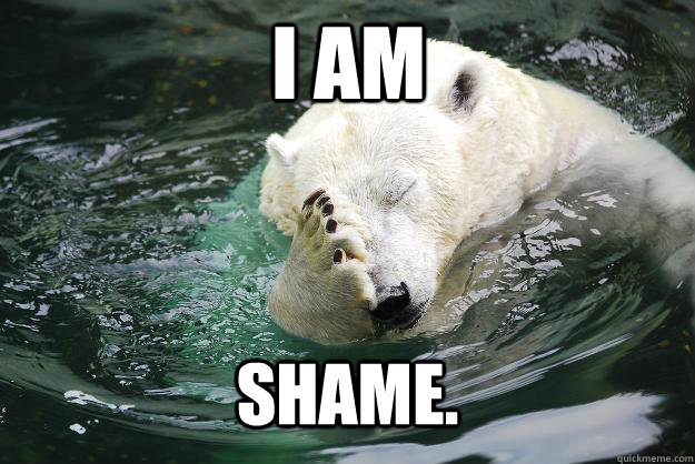 I AM SHAME.  Embarrassed Polar Bear