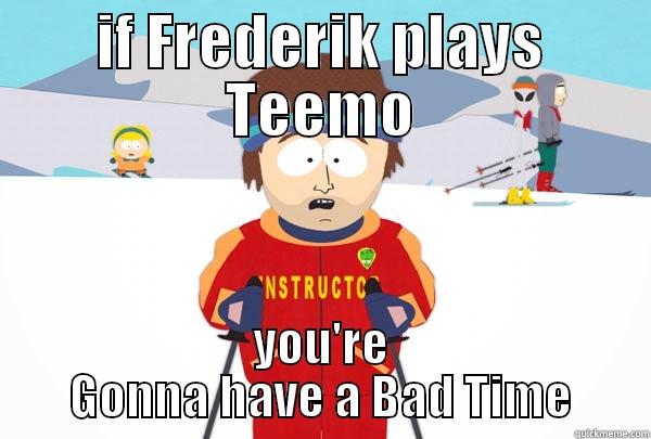IF FREDERIK PLAYS TEEMO YOU'RE GONNA HAVE A BAD TIME Super Cool Ski Instructor