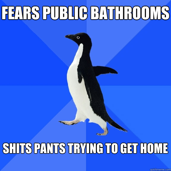 Fears public bathrooms  shits pants trying to get home    Socially Awkward Penguin
