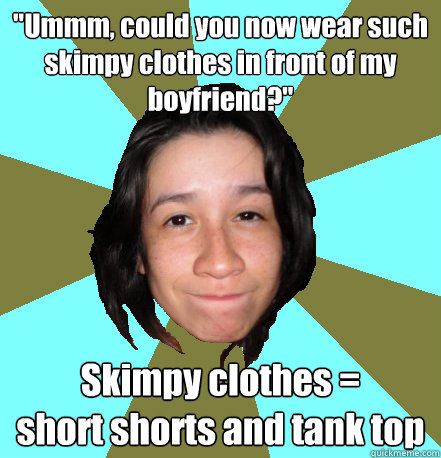 skimpy clothes quickmeme memes meme shorts short insecure caption own add