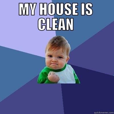 MY HOUSE IS CLEAN  Success Kid