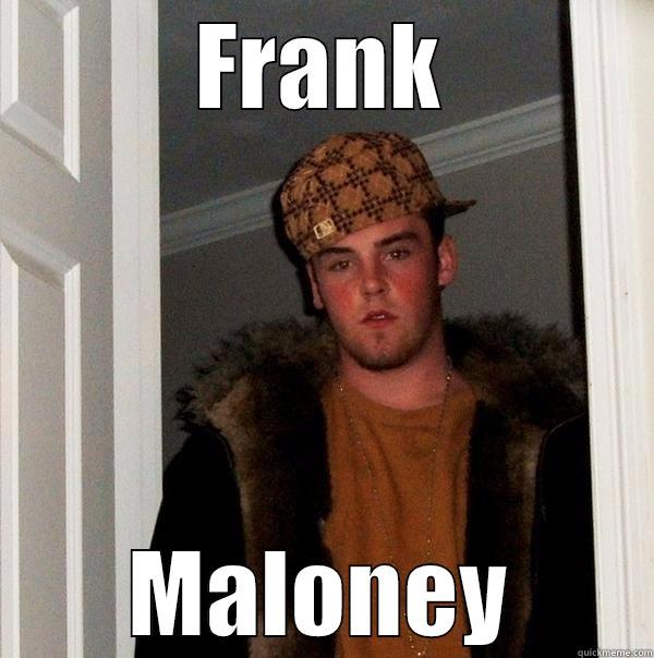 FRANK MALONEY Scumbag Steve