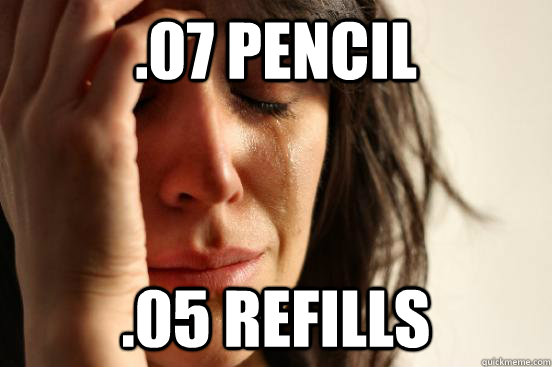 .07 Pencil .05 Refills  First World Problems
