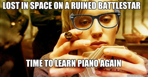 Lost in Space on a ruined battlestar time to learn piano again  