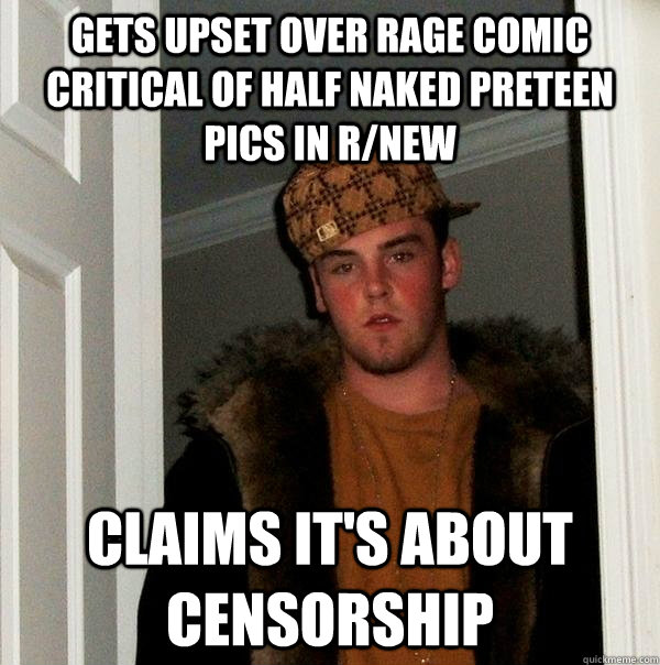 gets upset over rage comic critical of half naked preteen pics in r/new claims it's about censorship  Scumbag Steve