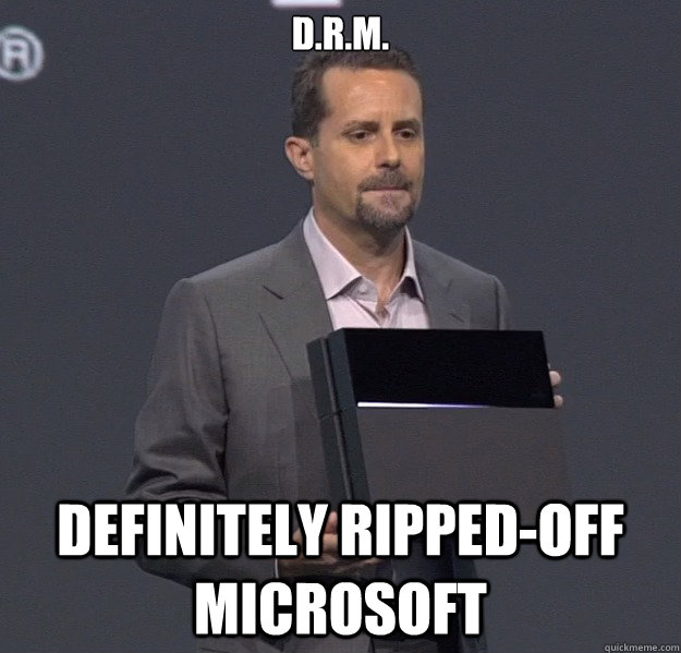 d.r.m. Definitely Ripped-off Microsoft - d.r.m. Definitely Ripped-off Microsoft  Sad PS4 Meme