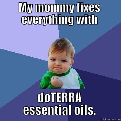 MY MOMMY FIXES EVERYTHING WITH DOTERRA ESSENTIAL OILS. Success Kid