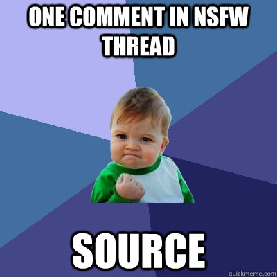 one comment in NSFW thread source  Success Kid