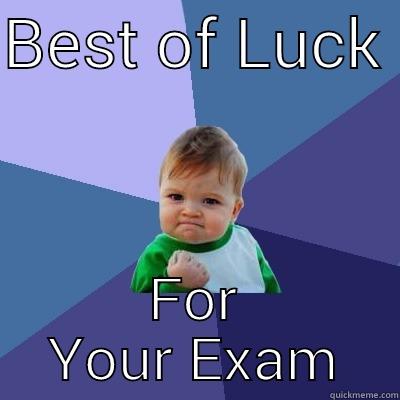 BEST OF LUCK  FOR YOUR EXAM Success Kid