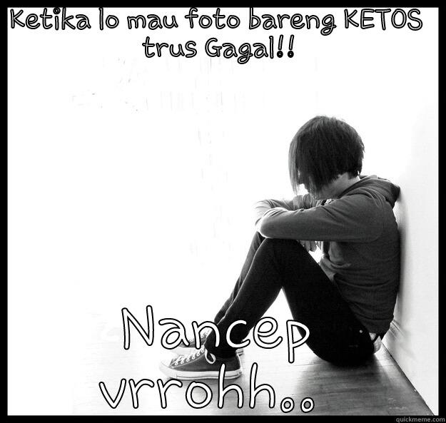 Sakit... Vrrohh.. - KETIKA LO MAU FOTO BARENG KETOS  TRUS GAGAL!! NANCEP VRROHH..  Sad Youth