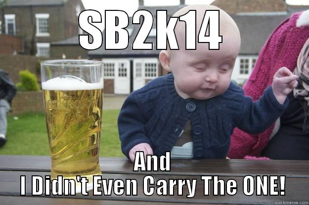 SB2K14 AND I DIDN'T EVEN CARRY THE ONE! drunk baby