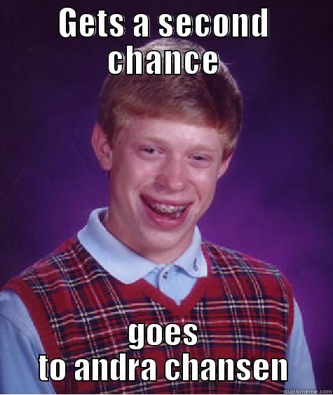 GETS A SECOND CHANCE GOES TO ANDRA CHANSEN Bad Luck Brian