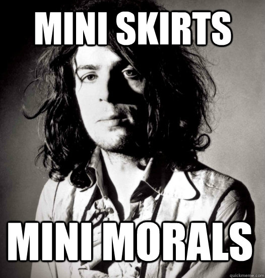 mini skirts mini morals  Syd Barrett