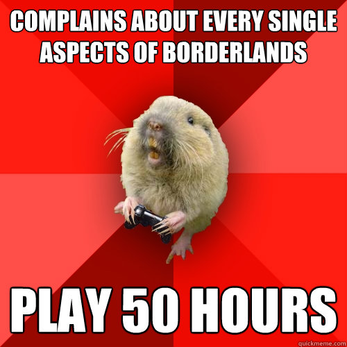 Complains about every single aspects of Borderlands Play 50 hours - Complains about every single aspects of Borderlands Play 50 hours  Gaming Gopher