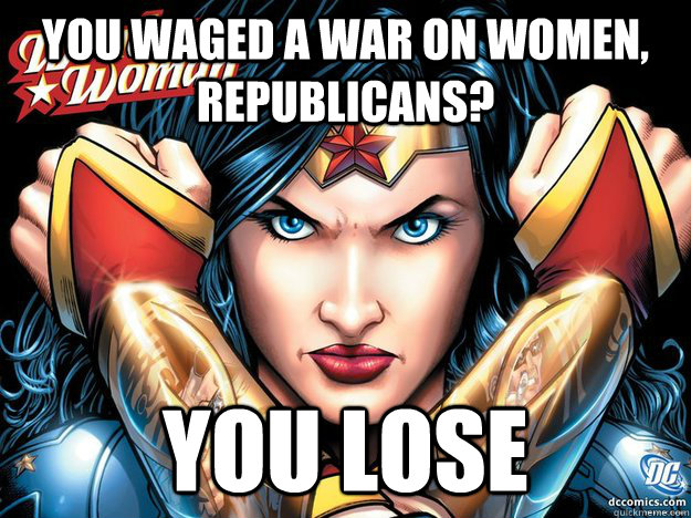 You waged a war on women, Republicans? You lose - You waged a war on women, Republicans? You lose  Wonder Woman