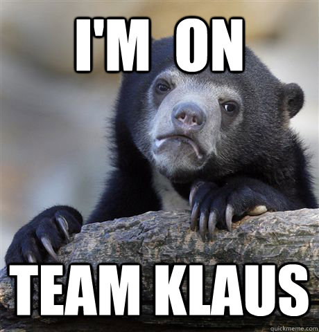 I'm  on Team Klaus  Confession Bear