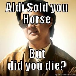 ALDI SOLD YOU HORSE BUT DID YOU DIE? Mr Chow