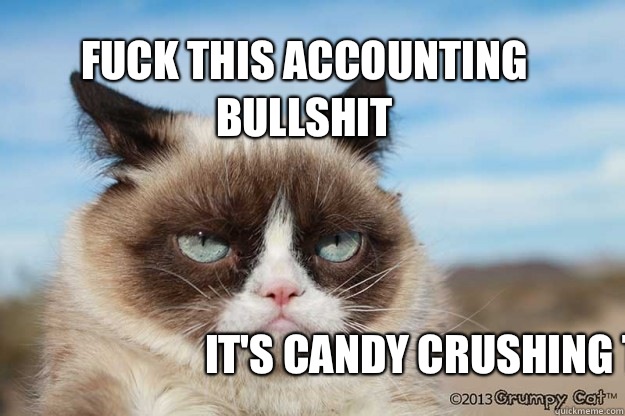 Fuck this accounting bullshit It's candy crushing time  