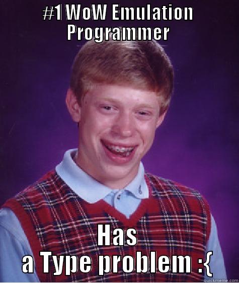 programmer problems - #1 WOW EMULATION PROGRAMMER HAS A TYPE PROBLEM :{ Bad Luck Brian