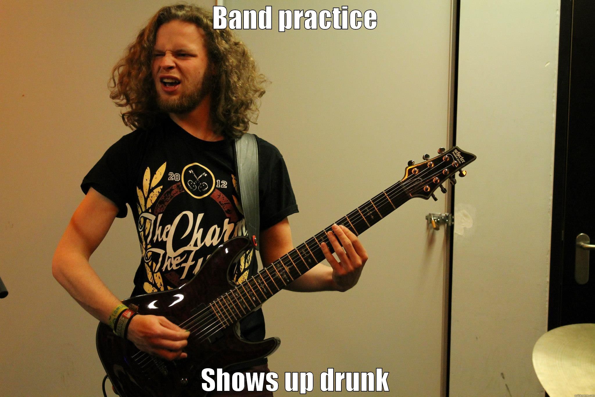 BAND PRACTICE SHOWS UP DRUNK Misc