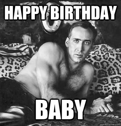 Happy Birthday baby  Happy Birthday Nick Cage