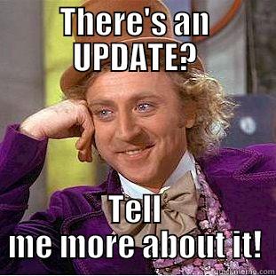 We have an update - THERE'S AN UPDATE? TELL ME MORE ABOUT IT! Condescending Wonka