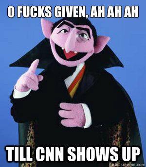 0 Fucks given, ah ah ah Till CNN Shows up  
