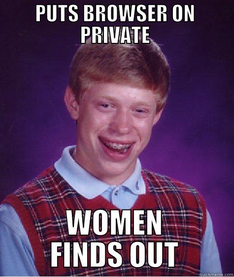 PUTS BROWSER ON PRIVATE WOMEN FINDS OUT Bad Luck Brian