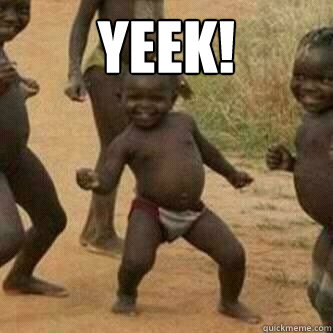Yeek!   Its friday niggas