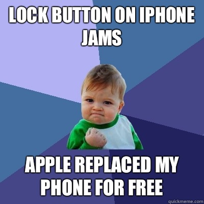 Lock button on iPhone jams Apple replaced my phone for free  Success Kid