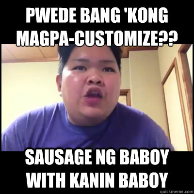 PWEDE BANG 'KONG MAGPA-CUSTOMIZE?? SAUSAGE NG BABOY WITH KANIN BABOY  Ugaling Baboy Meme
