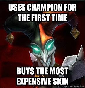 Uses champion for the first time Buys the most expensive skin  League of Legends