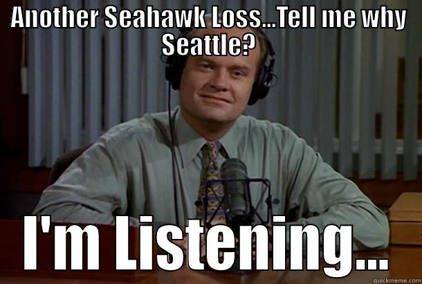 ANOTHER SEAHAWK LOSS...TELL ME WHY SEATTLE? I'M LISTENING... Misc