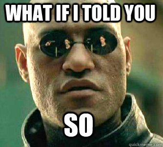 what if i told you so  Matrix Morpheus