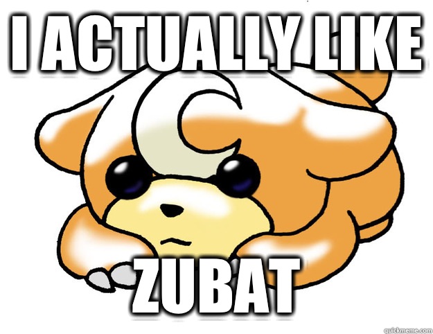 I actually like Zubat - I actually like Zubat  Confession Teddiursa