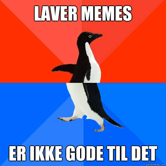 Laver memes  Er ikke gode til det  Socially Awesome Awkward Penguin