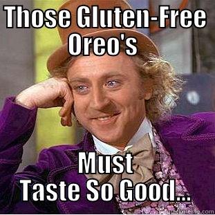 THOSE GLUTEN-FREE OREO'S  MUST TASTE SO GOOD… Condescending Wonka