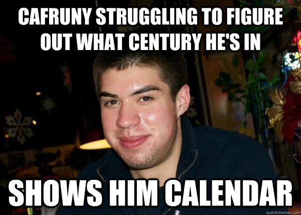 Cafruny struggling to figure out what century he's in Shows him calendar  
