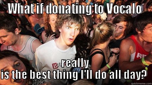 WHAT IF DONATING TO VOCALO REALLY IS THE BEST THING I'LL DO ALL DAY?  Sudden Clarity Clarence