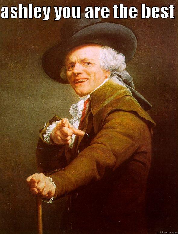 ASHLEY YOU ARE THE BEST   Joseph Ducreux