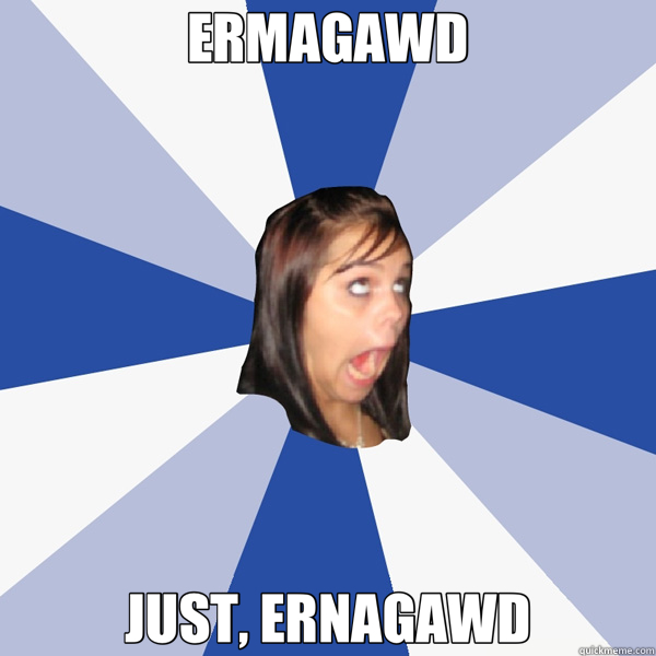 ERMAGAWD JUST, ERNAGAWD  Annoying Facebook Girl