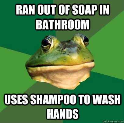 Ran out of soap in bathroom uses shampoo to wash hands  Foul Bachelor Frog