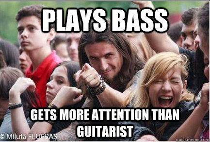 PLays bass gets more attention than guitarist - PLays bass gets more attention than guitarist  Ridiculously Photogenic Metalhead