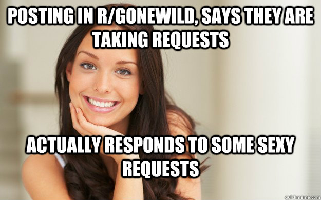 posting in r/gonewild, says they are taking requests actually responds to some sexy requests  Good Girl Gina