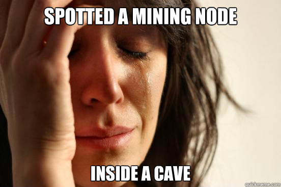 Spotted a mining node inside a cave  First World Problems