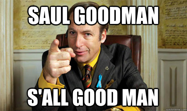 Saul Goodman S'all good man  Saul Goodman