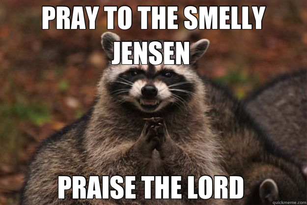 PRAY TO THE SMELLY JENSEN  PRAISE THE LORD  - PRAY TO THE SMELLY JENSEN  PRAISE THE LORD   Evil Plotting Raccoon